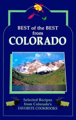 Best of the Best from Colorado: Selected Recipes from Colorado’s Favorite – GOOD