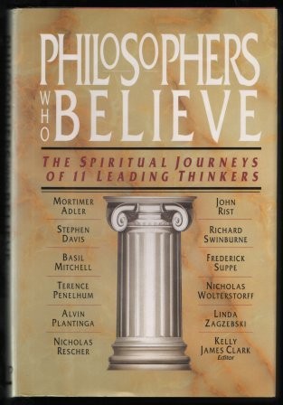 Philosophers Who Believe: The Spiritual Journeys of 11 Leading Thinkers