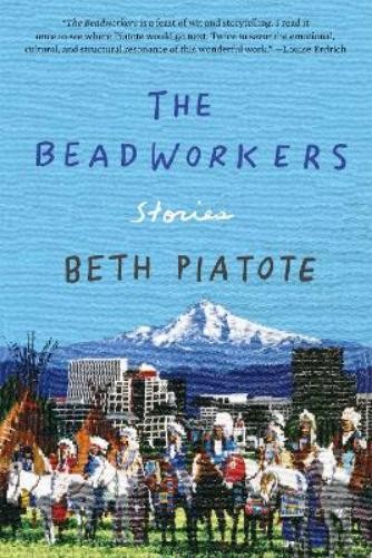Beth Piatote The Beadworkers (Paperback)