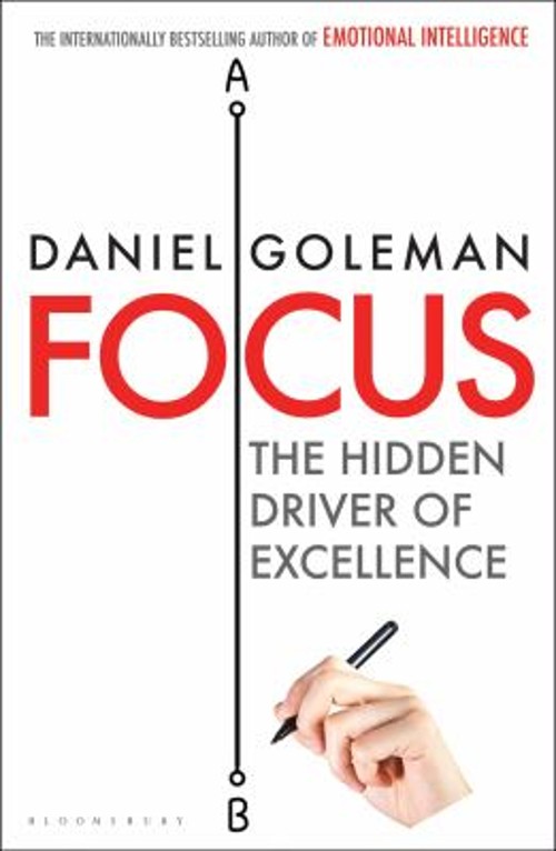 Focus : The Hidden Driver of Excellence Daniel Goleman