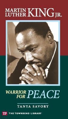 Martin Luther King, Jr.: Warrior for Peace (Townsend Library) by Tanya Savory
