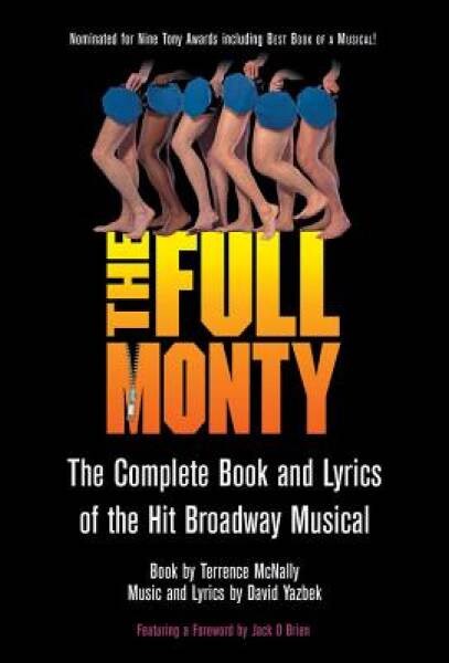 The Full Monty – The Complete Book and Lyrics of the Hit Broadway Musical – GOOD