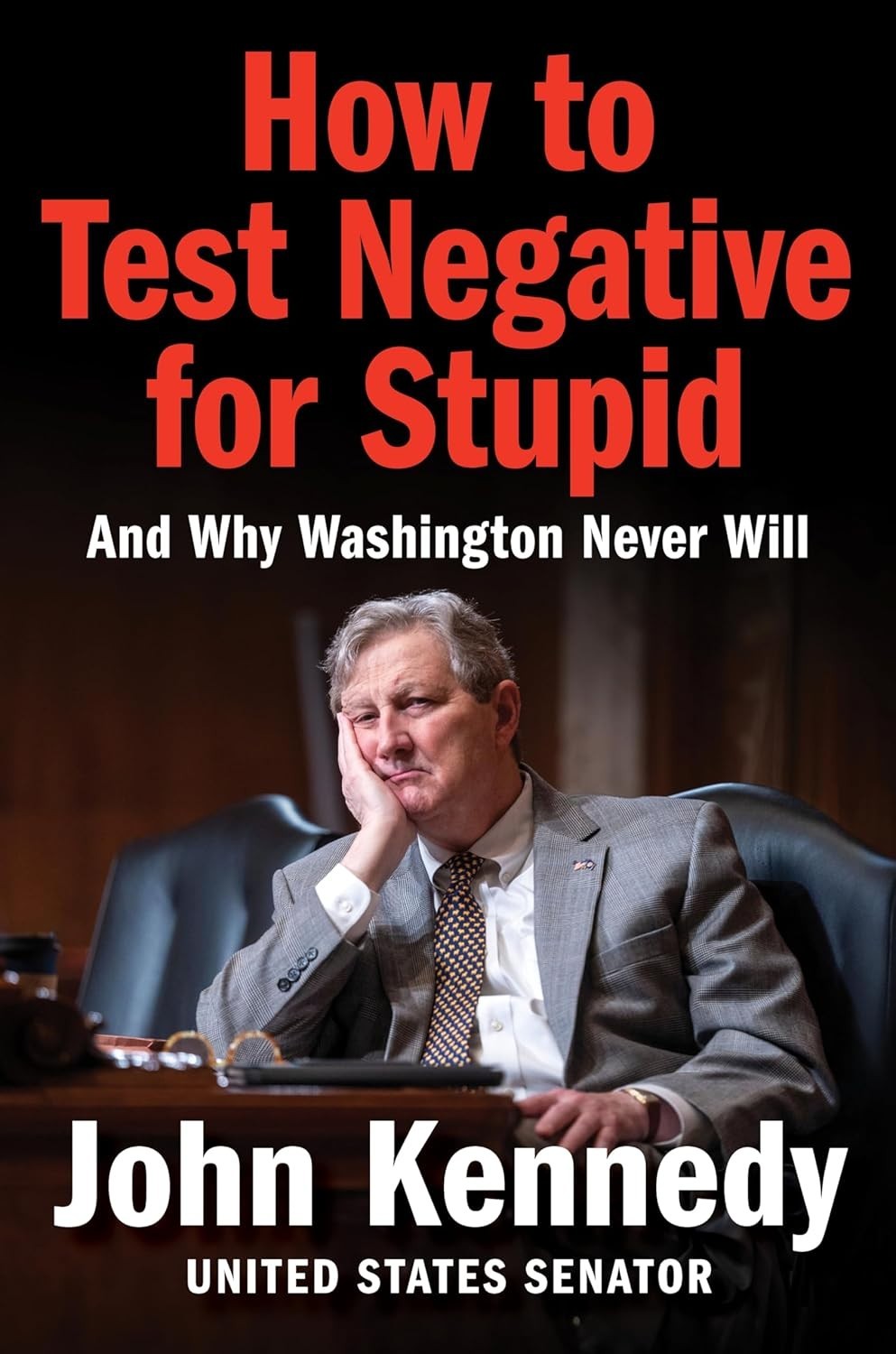 How to Test Negative for Stupid : And Why Washington Never Will by John Kennedy