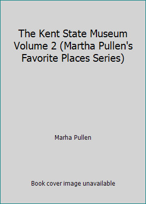 The Kent State Museum Volume 2 (Martha Pullen’s Favorite Places Series)