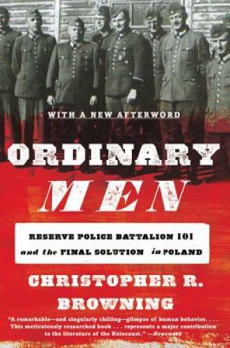 Ordinary Men: Reserve Police Battalion 101 and the Final Solution in – GOOD