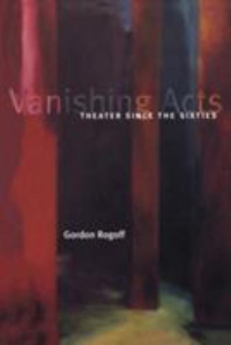 Vanishing Acts: Theater Since the Sixties