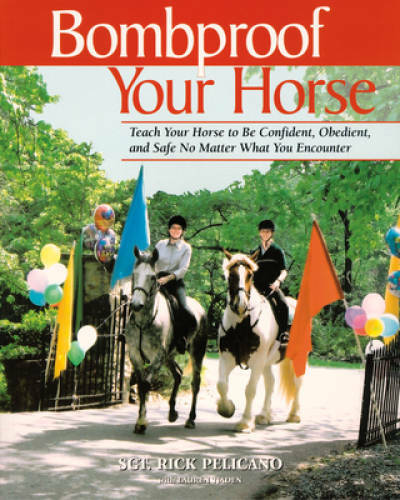 Bombproof Your Horse: Teach Your Horse to Be Confident, Obedient, and Saf – GOOD
