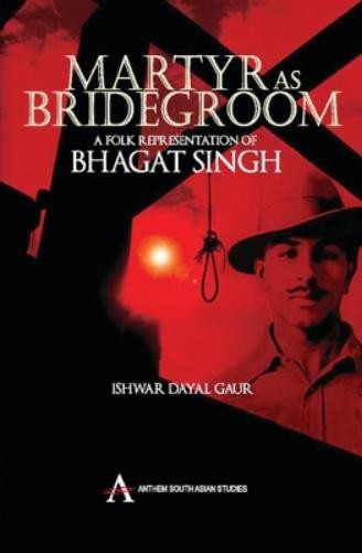 Ishwar Dayal Gaur Martyr as Bridegroom (Hardback) Anthem South Asian Studies