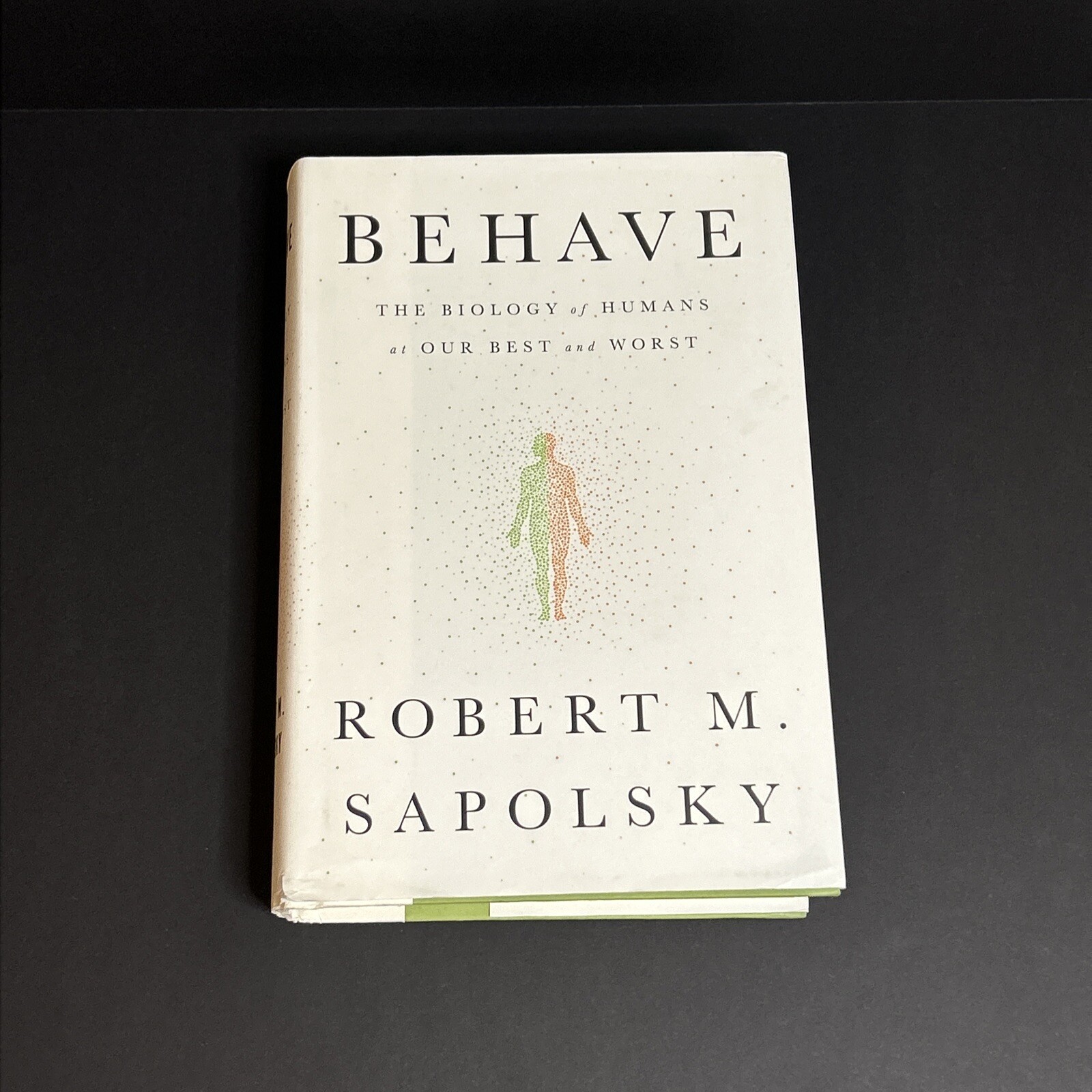 BEHAVE: The Biology of Humans at Our Best and Worst Robert M Sapolsky Hardcover