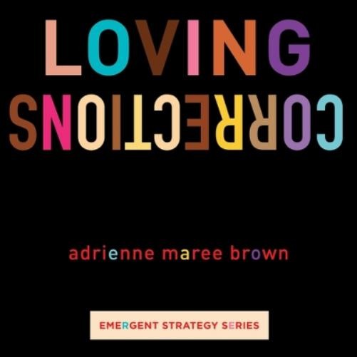 adrienne maree brown Loving Corrections (Paperback) Emergent Strategy