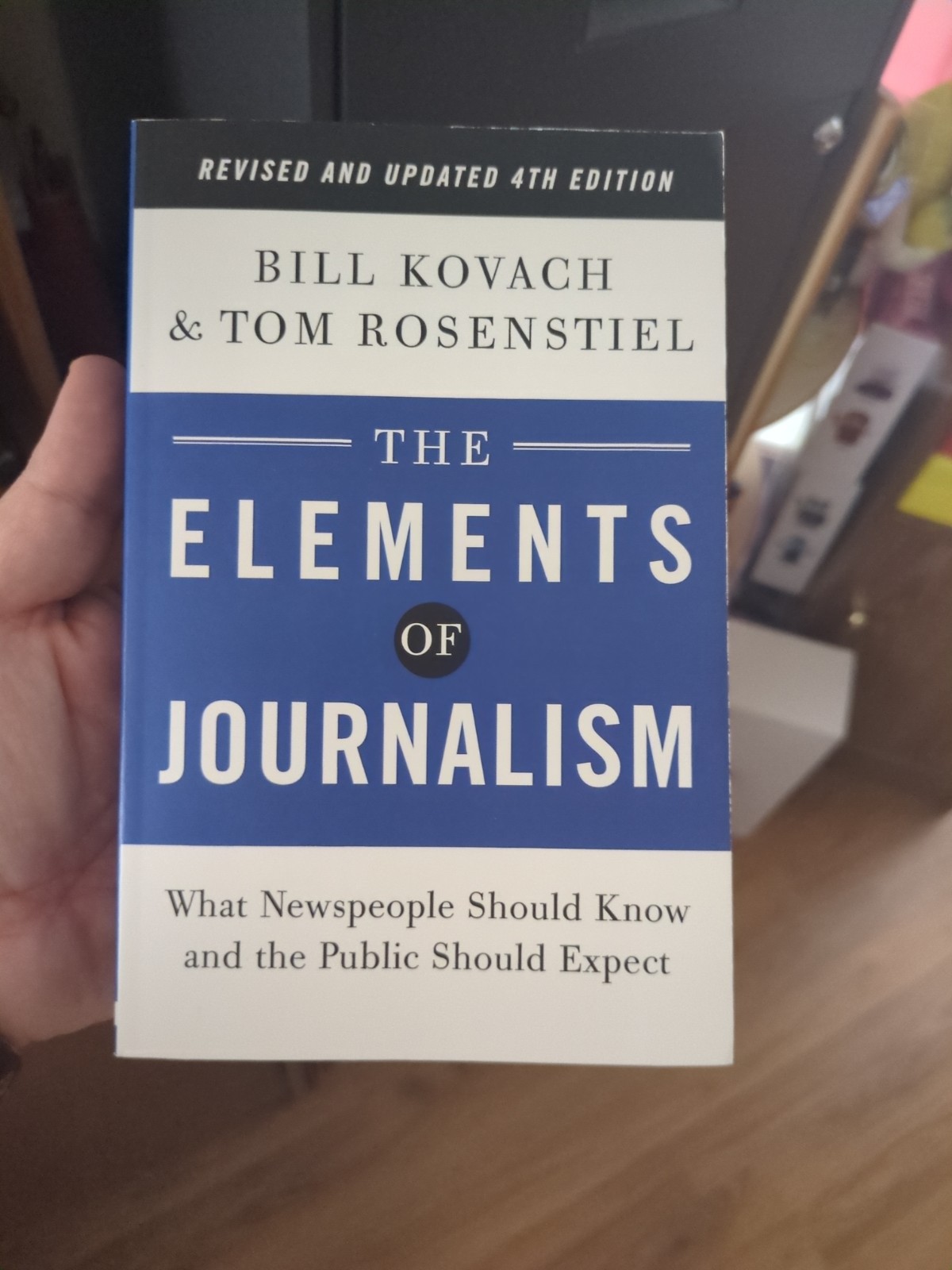 Elements of Journalism, Revised and Updated 4th Edition : What Newspeople Should