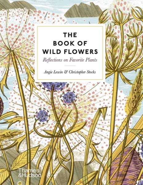 Book of Wild Flowers : Reflections on Favorite Plants, Hardcover by Lewin, An…