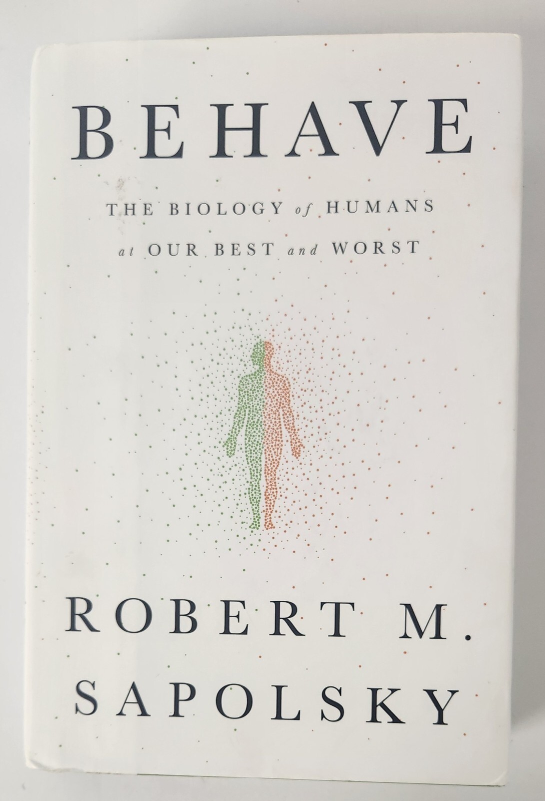 Behave : The Biology of Humans at Our Best and Worst by Robert M. Sapolsky…