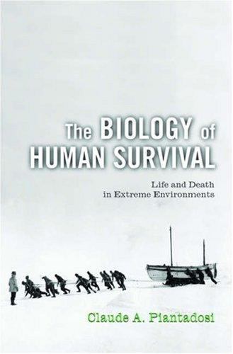 BIOLOGY OF HUMAN SURVIVAL:LIFE & DEATH IN EXTREME ENVIRONMENTS by PIANTADOSI
