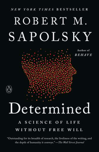 Determined: A Science of Life without Free Will by Robert M Sapolsky: New
