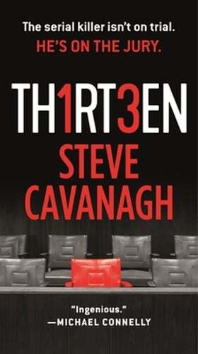 Thirteen: The Serial Killer Isn’t on Trial. He’s on the Jury. by Steve Cavanagh