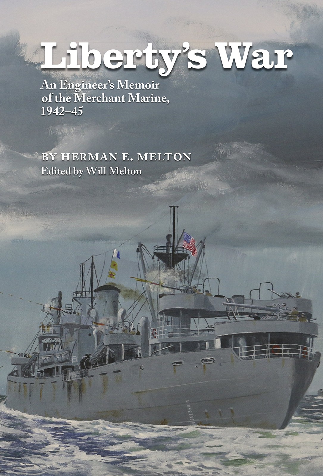 Liberty’s War: An Engineer’s Memoir of the Merchant Marine, 1942-1945