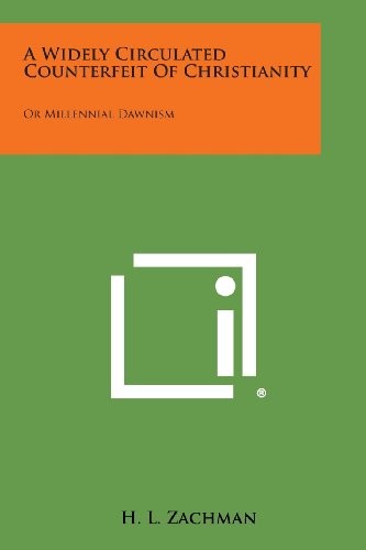 A WIDELY CIRCULATED COUNTERFEIT OF CHRISTIANITY: OR By H. L. Zachman *BRAND NEW*