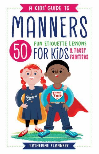 A Kids’ Guide to Manners: 50 Fun Etiquette Lessons for Kids (and Their Fa – GOOD