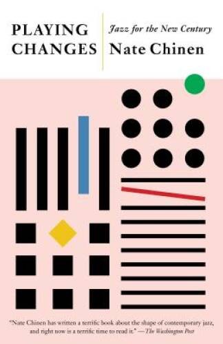 Playing Changes: Jazz for the New Century – Paperback By Chinen, Nate – GOOD