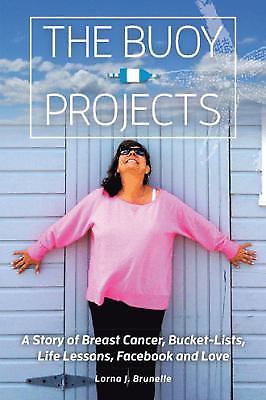 The Buoy Projects: A Story of Breast- Lorna J Brunelle, 9781524600464, paperback