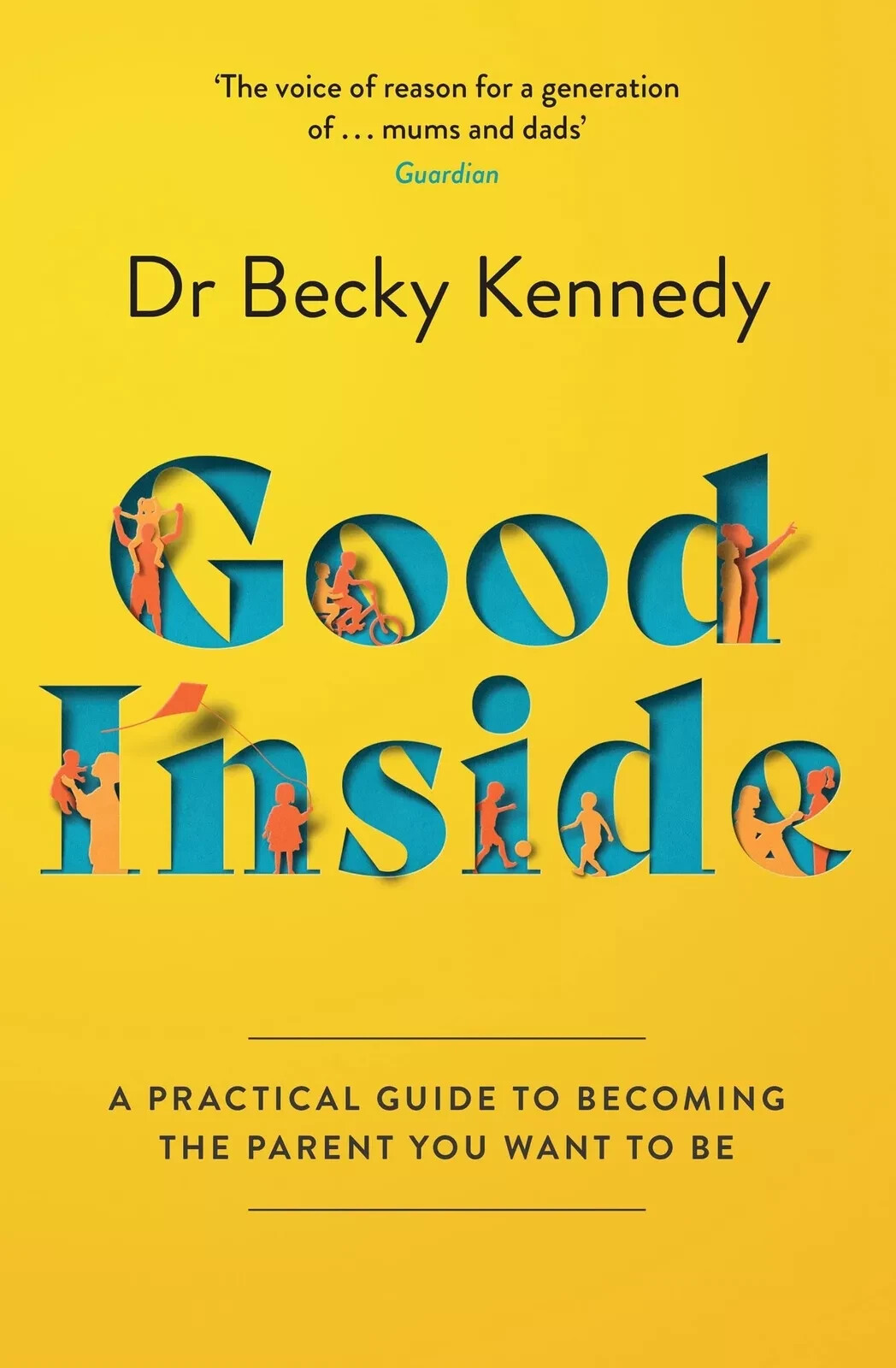 Good Inside: A Guide to Becoming the Parent By Dr Becky Kennedy NEW Paprbck 2022