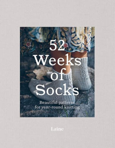 52 Weeks of Socks: Beautiful Patterns for Year-round Knitting by Laine: New