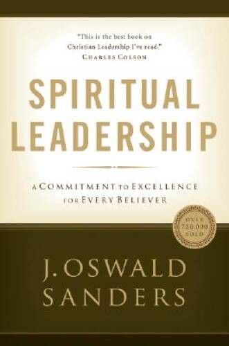 Spiritual Leadership: Principles of Excellence For Every Believer (Commit – GOOD
