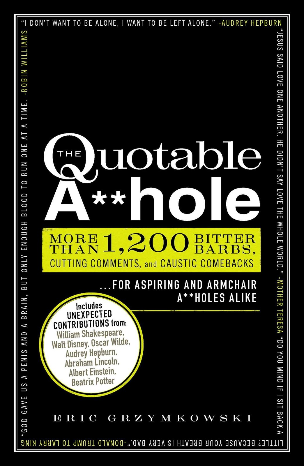 The Quotable A**hole: More than 1,200 Bitter Barbs, Cutting Comments, and Ca…