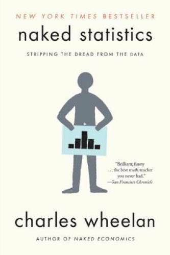 Naked Statistics: Stripping the Dread from the Data – Paperback – GOOD