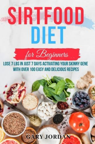 Sirtfood Diet for Beginners Lose 7lbs in 7 days by Gary Jordan Paperback