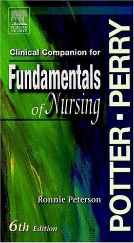 Clinical Companion to Accompany Potter & Perry’s Fundamentals of Nursing, 6t…