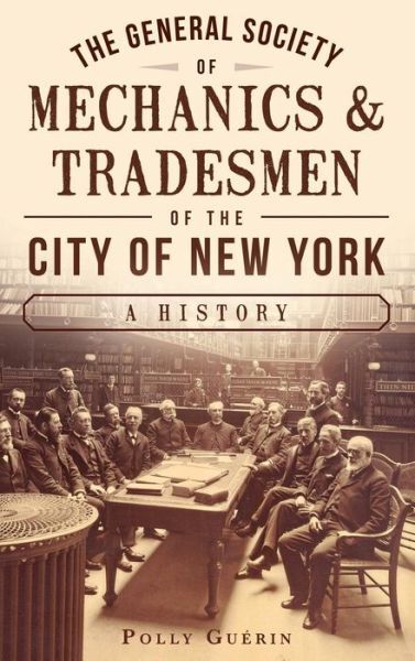 The General Society Of Mechanics & Tradesmen Of The City Of New York: : A H…