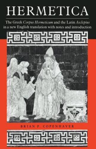 Hermetica : The Greek Corpus Hermeticum and the Latin Asclepius in a New Engl…
