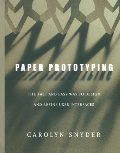 Paper Prototyping: The Fast and Easy Way to Design and Refine User Interfaces (