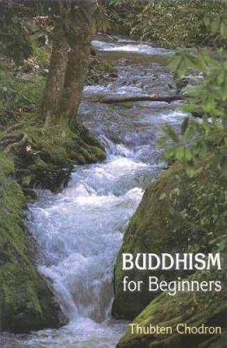 Buddhism for Beginners – Paperback By Chodron, Thubten – VERY GOOD