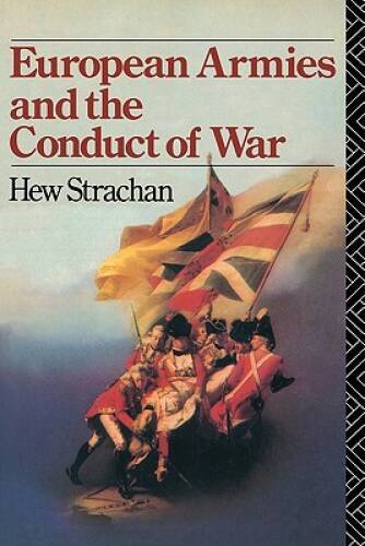 European Armies and the Conduct of War – Paperback By Strachan, Hew – GOOD