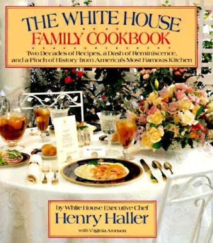 White House Family Cookbook – Hardcover By Haller, Henry – GOOD