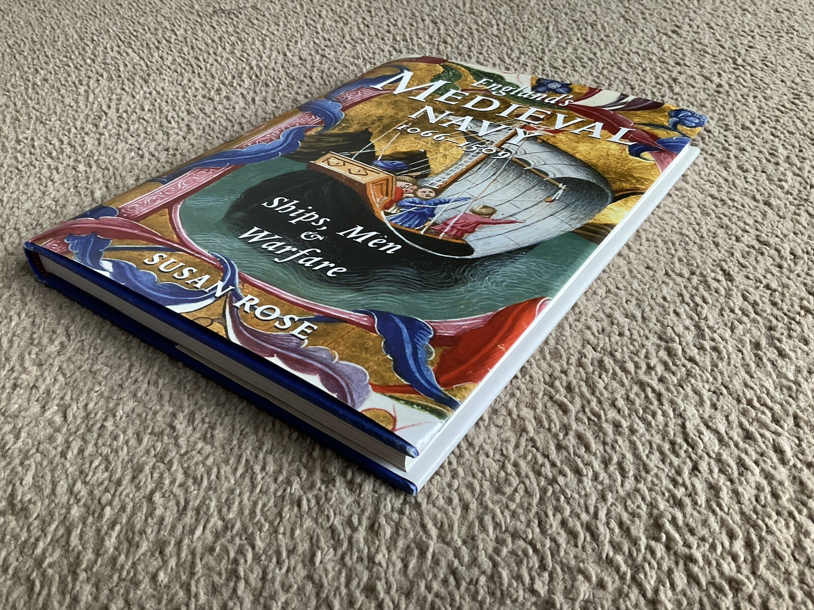 England’s Medieval Navy 1066-1509: Ships, Men and Warfare by Susan Rose (H/B)