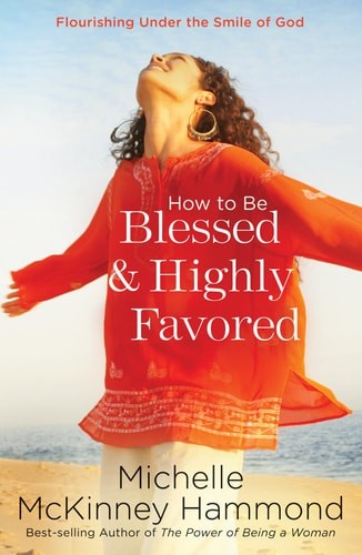 How to Be Blessed and Highly Favored: Flourishing Under the Smile of God by Hamm