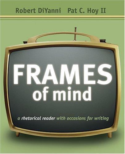 Frames of Mind: A Rhetorical Reader With Occasions for Writing With Infotrac