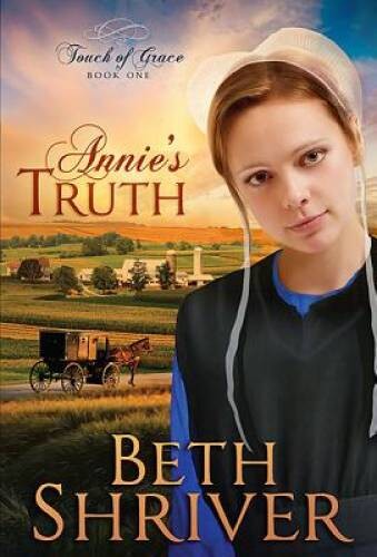 Annie’s Truth (Touch of Grace, Book 1) – Paperback By Shriver, Beth – VERY GOOD