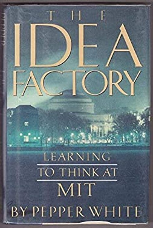 The Idea Factory : Learning to Think at MIT Hardcover Pepper Whit