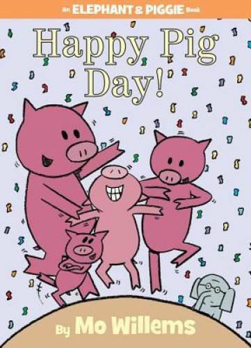 Happy Pig Day! (An Elephant and Piggie Book) – Hardcover By Willems, Mo – GOOD