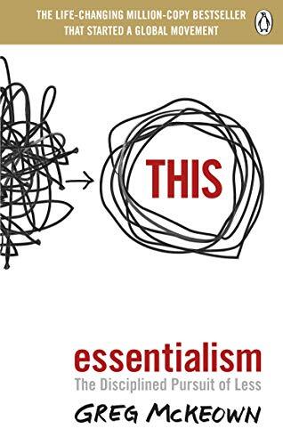 Essentialism: The Disciplined Pursuit of Less By Greg McKeown. 9
