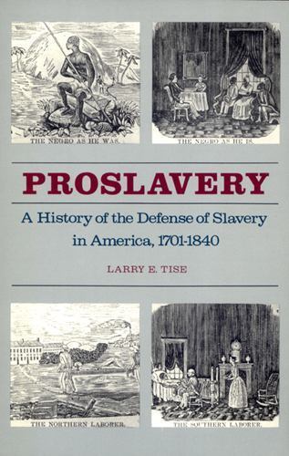 Proslavery: A History of the Defense of Slavery in America, 1701–1840, Tise, Lar