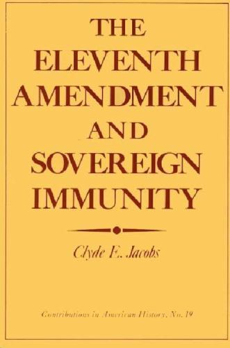 The Eleventh Amendment and Sovereign Immunity (Contributions in American His…