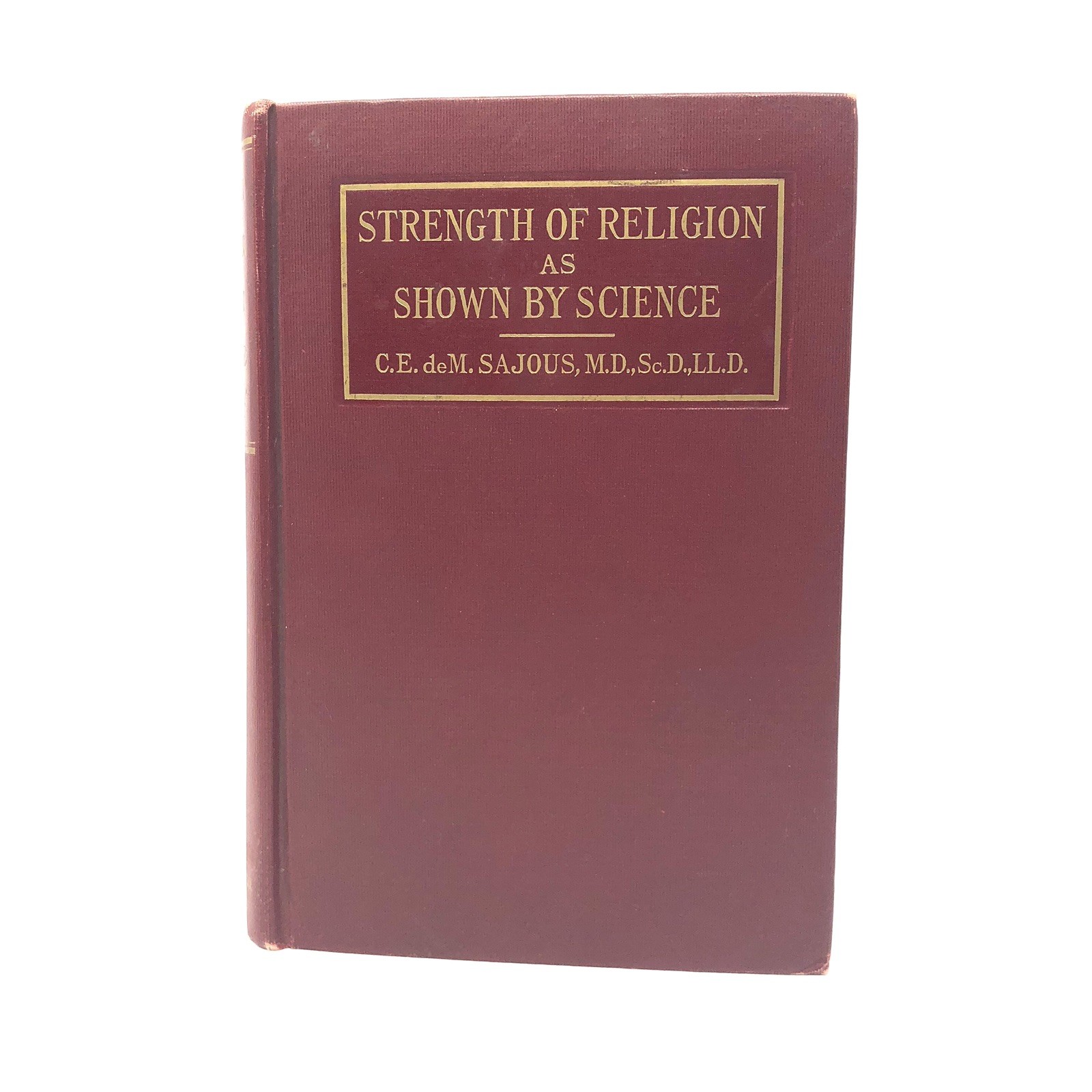 Vtg 1926 Strength Of Religion As Shown By Science First Edition C.E. deM.Sajous