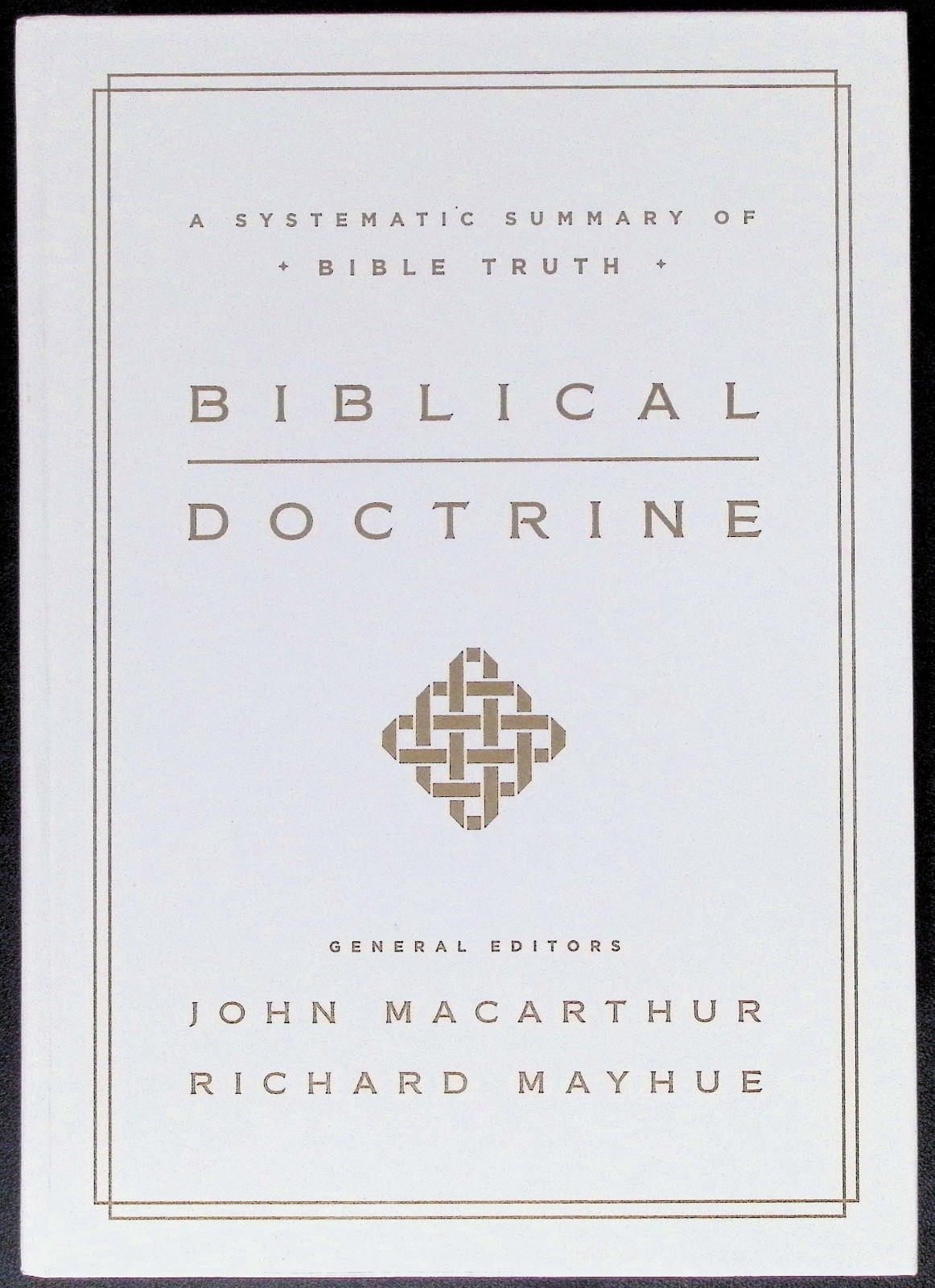 Biblical Doctrine: A Systematic Summary of Bible Truth