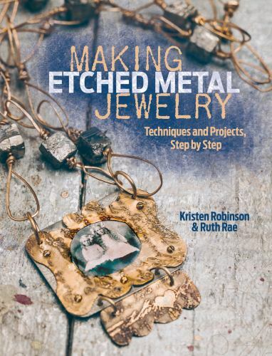 Making Etched Metal Jewelry: Techniques and Projects, Step by Step, Robinson, Kr